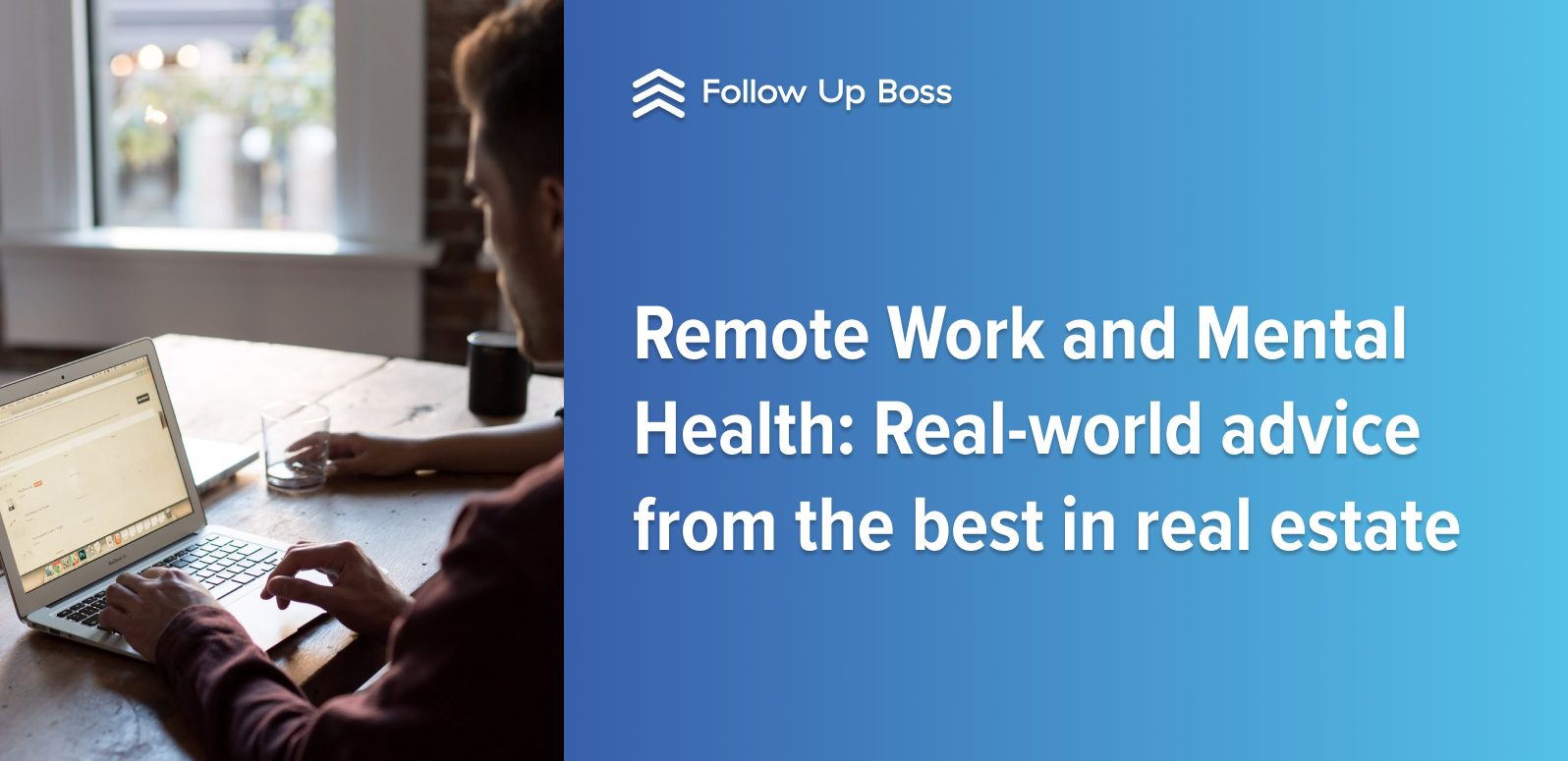 Remote Work and Mental Health Realworld advice from the best in real estate Follow Up Boss